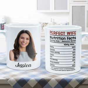 Custom Photo Perfect Wife Nutrition Facts - Personalized Ceramic Mug - Gift For Couple, Husband Wife, Anniversary, Engagement, Wedding, Marriage Gift NH96