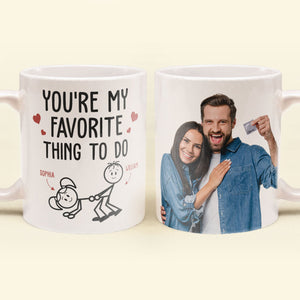 Custom Photo You Are My Favorite Thing To Do - Personalized Ceramic Mug - Gift For Couple, Husband Wife, Anniversary, Engagement, Wedding, Marriage Gift NH96