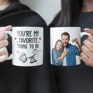 Custom Photo You Are My Favorite Thing To Do - Personalized Ceramic Mug - Gift For Couple, Husband Wife, Anniversary, Engagement, Wedding, Marriage Gift NH96