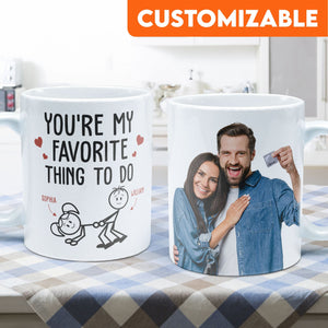 Custom Photo You Are My Favorite Thing To Do - Personalized Ceramic Mug - Gift For Couple, Husband Wife, Anniversary, Engagement, Wedding, Marriage Gift NH96