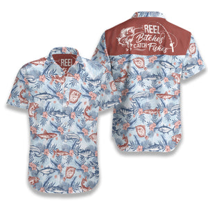 Reel Bitches Catch Fishes Hawaiian Shirt