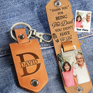 Custom Photo Thank You For Being The Dad You Didn't Have To Be - Gift For Dad, Grandfather - Personalized Leather Photo Keychain