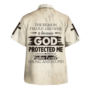 The Reason I'M Old And Wise Is Because God Protected Me Hawaiian Shirt