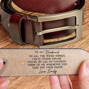 The Weird Things I Found Online You'Re My Favorite - Gift For Husband, Boyfriend - Personalized Engraved Leather Belt