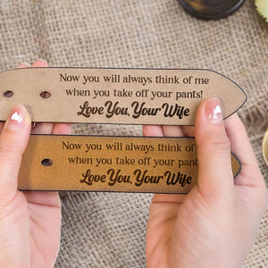 Always Think Of me When You Take Off The Pants - Gift For Husband, Boyfriend - Personalized Engraved Leather Belt