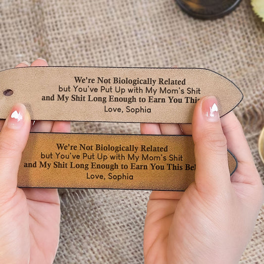 To Stepped Up Dad We_Re Not Biologically Related But Personalized Engraved Leather Belt_3