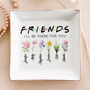 I Will Be There For You - Personalized Jewelry Dish - Gift For Grandma, Mom, Girlfriend, Wife, Bestie, Sister - NH96