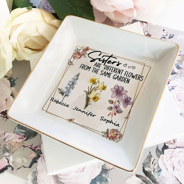Sisters Are Different Flowers From The Same Garden - Personalized Jewelry Dish - Gift For Bestie, Sister NH96