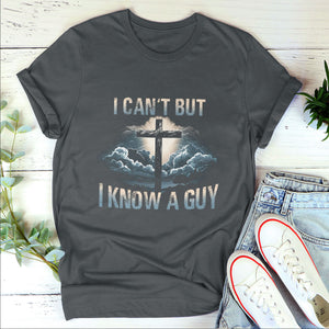 I Can‘t But  I Know A Guy - Classsic Christian Unisex T-shirt 2DTNAM1015