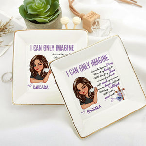 I Can Only Imagine - Personalized Jewelry Dish - Gift For Mom, Girlfriend, Wife, Bestie, Sister - CLGOD04 NH96