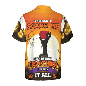 You Can't Scare Me I Am Retired Teacher Hawaiian Shirt