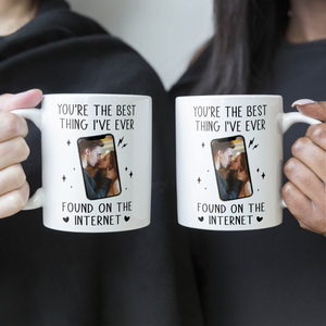 Custom Photo You're The Best Thing I've Ever Found On The Internet - Personalized Ceramic Mug - Gift For Couple, Husband Wife, Anniversary, Engagement, Wedding, Marriage Gift NH96