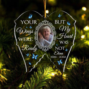 Your Wings Were Ready But My Heart Was Not - Personalized Memorial Photo Ornament PT CU4092626