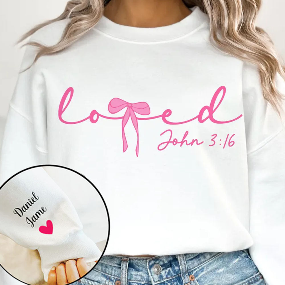 Loved John 3:16 Valentine Day - Custom Sleeve Sweater, Hoodie, Tshirt - Valentine Gift for Her