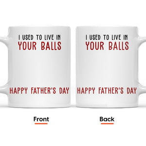 We Used To Lived In Your Balls Happy Father's Day 2024 - Gift For Dad - Personalized Ceramic Mug