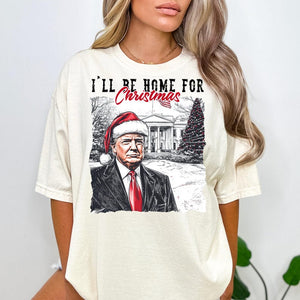 Trump President  I'll Be Home for Christmas 2024 - Unisex Shirt