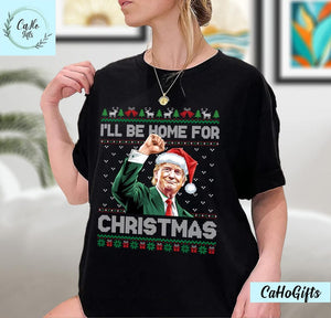 I'll Be Home For Christmas Funny Trump 2024 - Unisex Shirt