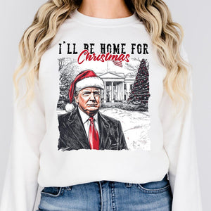 Trump President  I'll Be Home for Christmas 2024 - Unisex Shirt