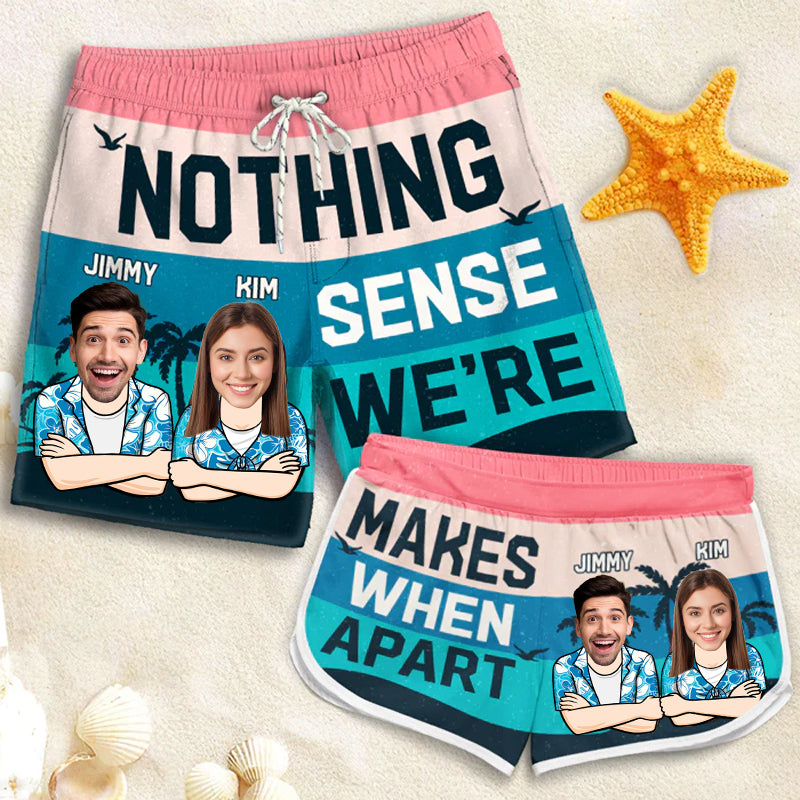 Nothing Makes Sense - Personalized Couple Beach Shorts - Summer Vacation Gift, Birthday Party Gift For Husband Wife