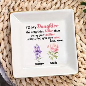 To My Daughter The Only Thing Better Than Being Your Mother - Personalized Jewelry Dish - Gift For Daughter  Grandma, Mom, Girlfriend, Wife, Bestie, Sister - NH96