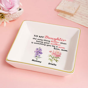 To My Daughter The Only Thing Better Than Being Your Mother - Personalized Jewelry Dish - Gift For Daughter  Grandma, Mom, Girlfriend, Wife, Bestie, Sister - NH96