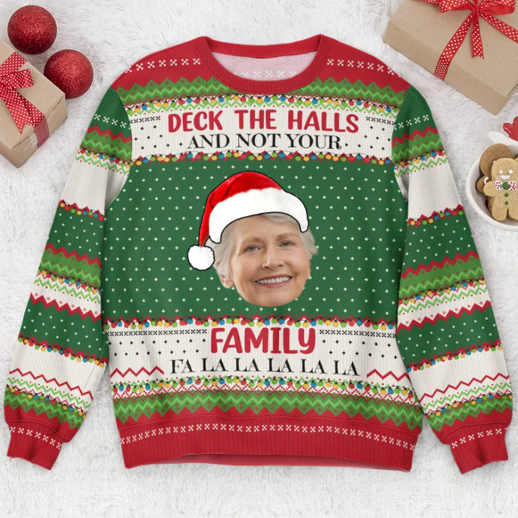 Custom Photo Deck The Halls And Not Your Family - Personalized Ugly Sweatshirt - Gift for Mom, Grandma, Wife