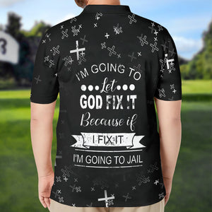 I'M Going To Let God Fix It Because If I Fix It Polo For Men