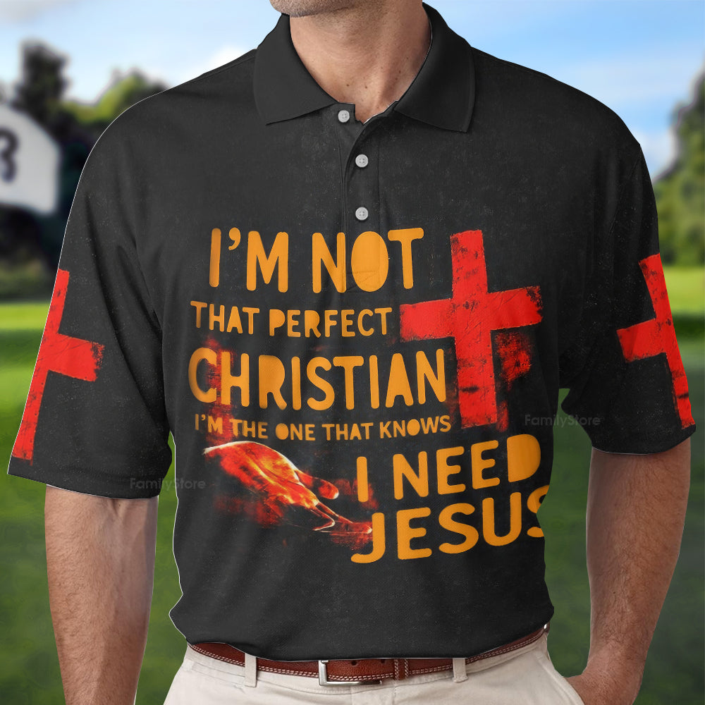 I'M Not That Perfect Christian I Need Jesus Polo Shirt For Men