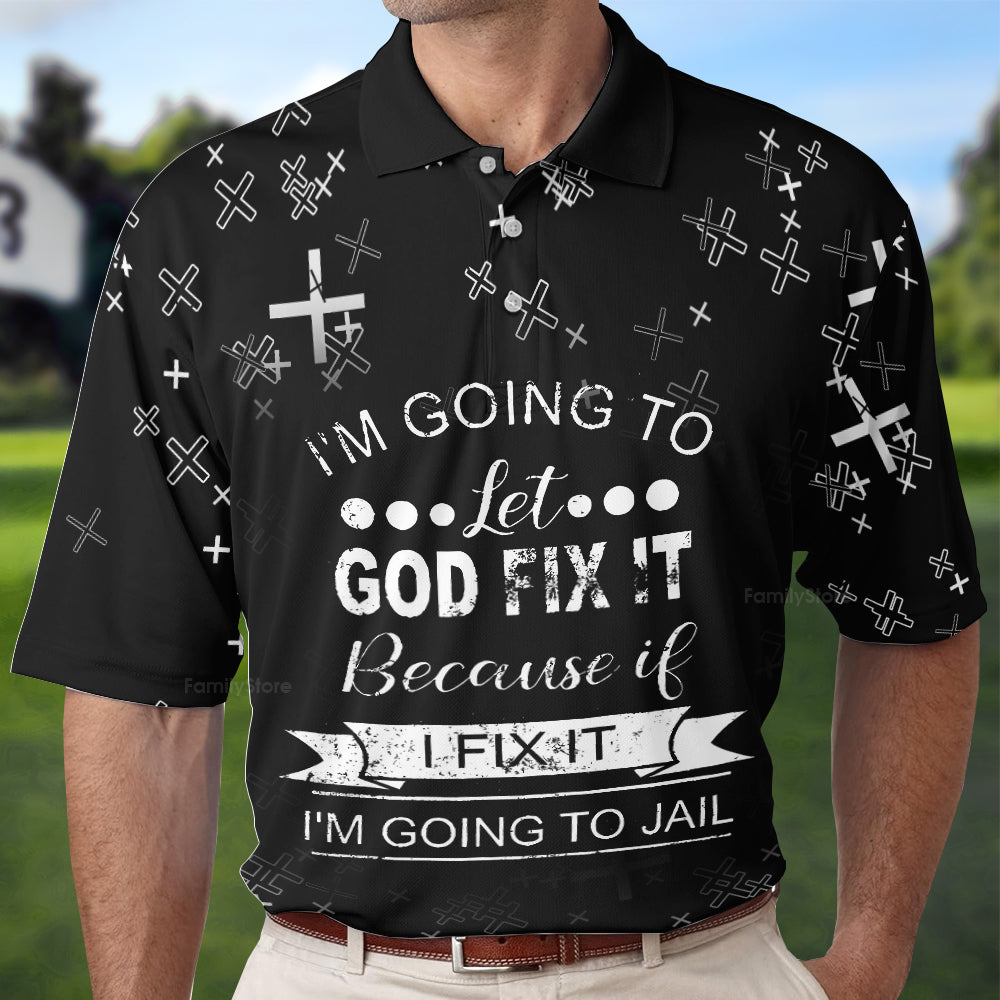 I'M Going To Let God Fix It Because If I Fix It Polo For Men