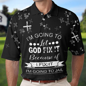 I'M Going To Let God Fix It Because If I Fix It Polo For Men