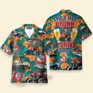 Golf Let's Get Drunk And Drive Golf Cart Funny Hawaiian Shirt