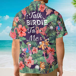 Golf Funny Flamingo Playing Golf Talk Birdie To Me - Hawaiian Shirt
