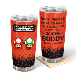 I'm Raising My Gaming Buddy - Gift For Đad, Father's Day - Personalized Tumbler
