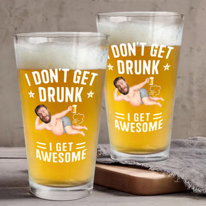 I Don't Get Drunk I Get Awesome - Gift For Dad - Personalized Beer Glass