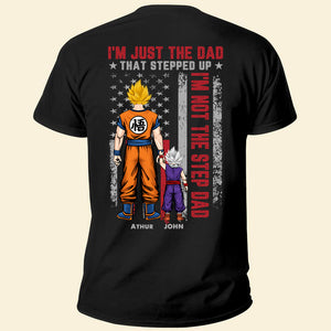 Dragon Ball I'm Just The Dad That Stepped Up - Gift For Dad, Grandfather - Personalized Unisex Shirt CL03