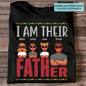 I Am Their Father - Personalized T-shirt- Juneteenth, Father's Day, Birthday Gift For Dad | CL50