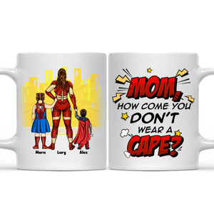 Super Hero Mom You Don't You Wear A Cape - Gift For Mom - Personalized Ceramic Mug - CL02 NA94