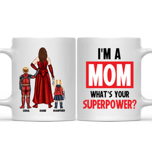 Super Hero I Am A Mom What Is Your Super Power - Gift For Mom - Personalized Ceramic Mug CL02 NA94