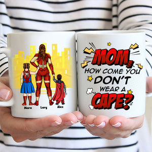 Super Hero Mom You Don't You Wear A Cape - Gift For Mom - Personalized Ceramic Mug - CL02 NA94