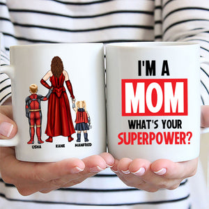 Super Hero I Am A Mom What Is Your Super Power - Gift For Mom - Personalized Ceramic Mug CL02 NA94