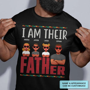 I Am Their Father - Personalized T-shirt- Juneteenth, Father's Day, Birthday Gift For Dad | CL50