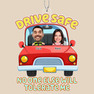 Custom Photo Drive Safe No One Else Can Tolerate Me - Gift For Couples, Boyfriend, Girlfriend - Personalized Car Hanging Ornament - NA94