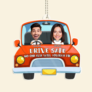 Custom Photo Drive Safe And No One Else Can Tolerate Us Version 2 - Gift For Couple - Personalized Car Hanging Ornament NA94