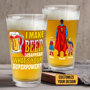 I Make Beer Disappear What Is Your Super Power - Gift For Dad - Personalized Beer Glass - CL02 NA94