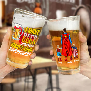 I Make Beer Disappear What Is Your Super Power - Gift For Dad - Personalized Beer Glass - CL02 NA94