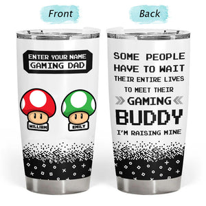 I'm Raising My Gaming Buddy - Gift For Đad, Father's Day - Personalized Tumbler