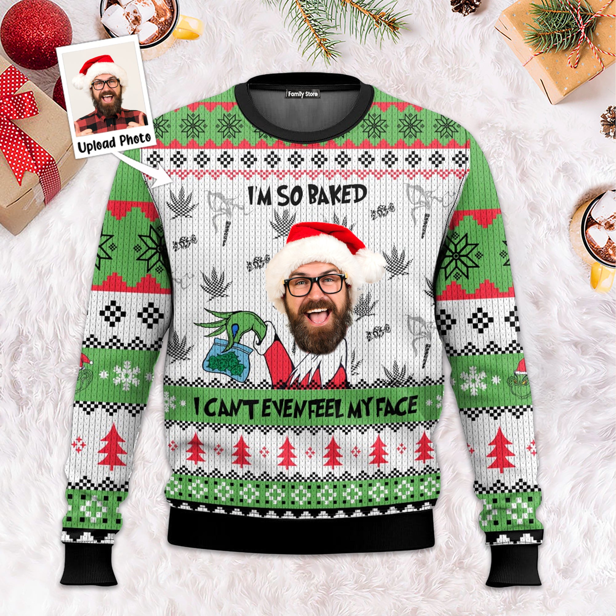 Grinch I'm So Baked I Can't Even Feel My Face - Personalized Ugly Sweater NA94