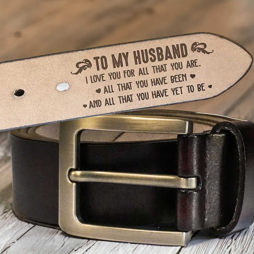 I Love You For All That You Are - Gift For Husband, Boyfriend - Personalized Engraved Leather Belt