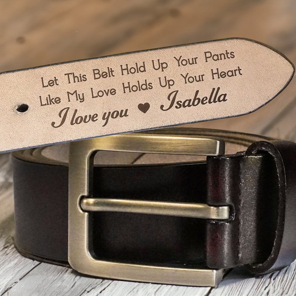Let This Belt Hold Up Your Pants - Gift For Husband, Boyfriend - Personalized Engraved Leather Belt