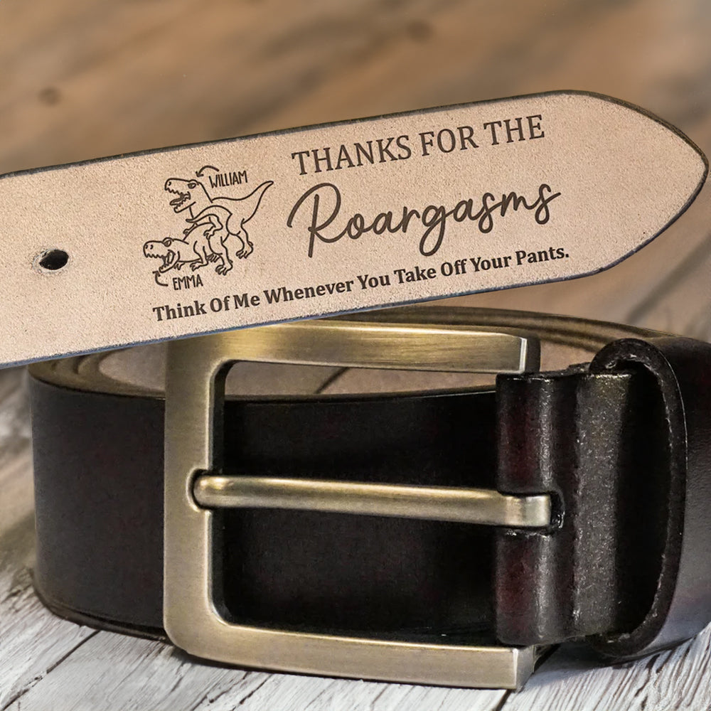 Thanks For The Roargasms Sexy - Gift For Boyfriend, Husband - Personalized Engraved Leather Belt